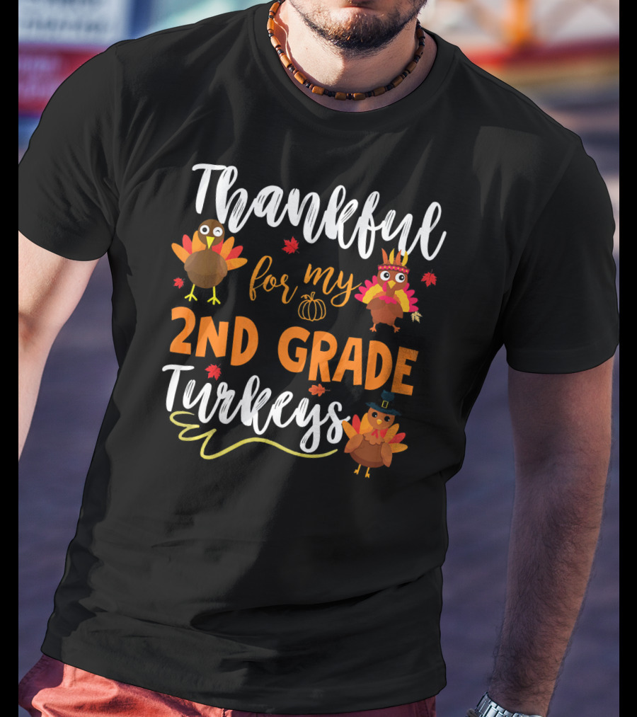 Thankful For My 2nd Grade Turkeys T-Shirt