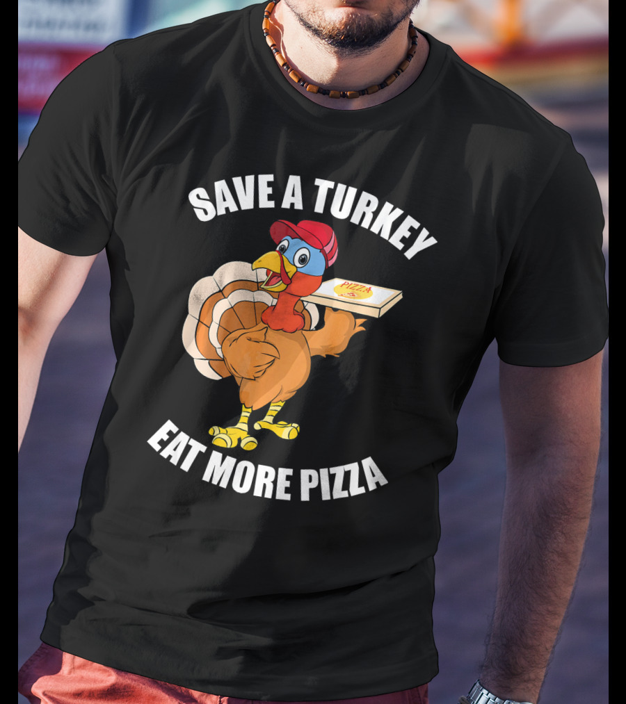 Save A Turkey Eat More Pizza Funny Thanksgiving T-Shirt