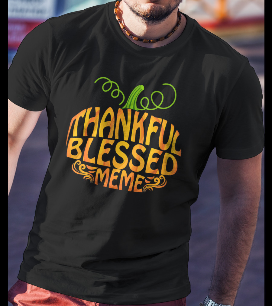 Thankful Blessed Meme Thanksgiving Pumpkin T-Shirt
