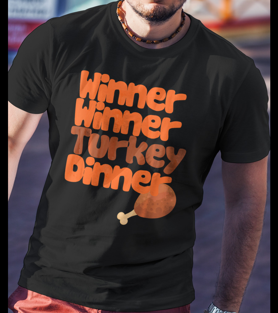 Winner Winner Turkey Dinner Funny Thanks Turkey Leg T-Shirt