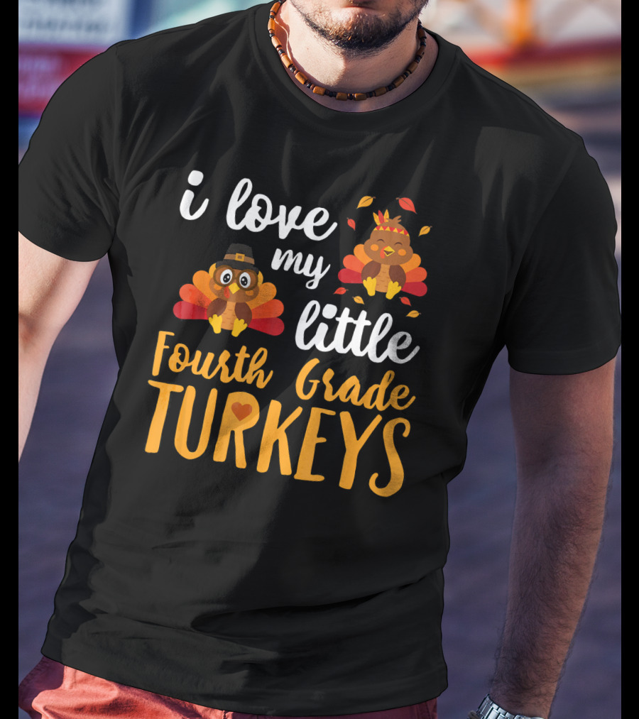 I Love My Little Fourth Grade Turkeys Thanksgiving Cute Turkey T-Shirt