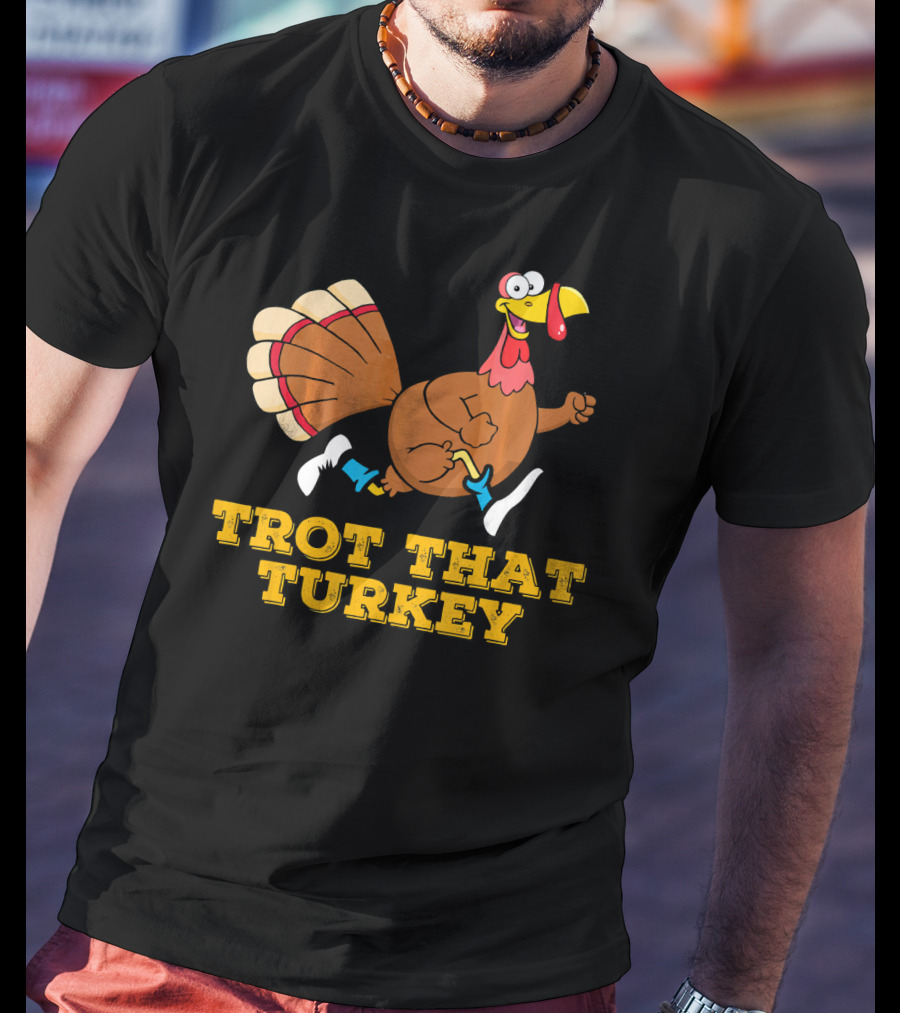 Trot That Turkey Thanksgiving Running Humor T-Shirt