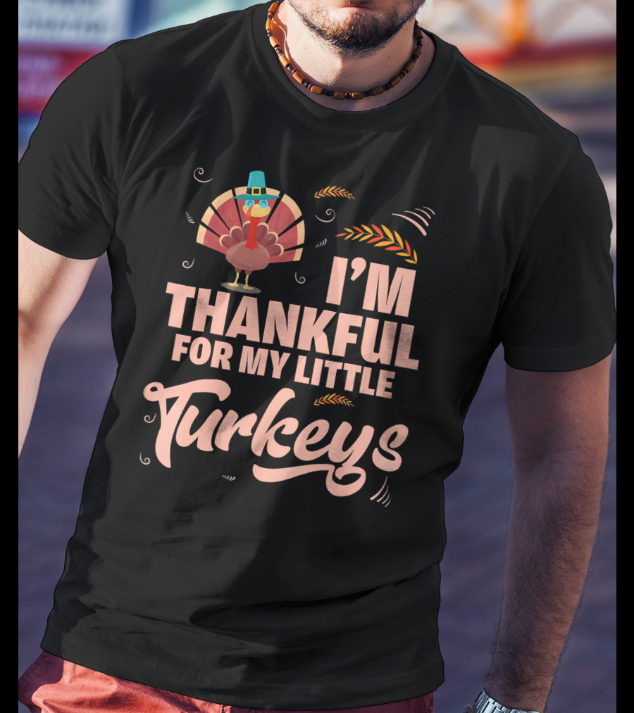 I'm Thankful For My Little Turkeys T-Shirt