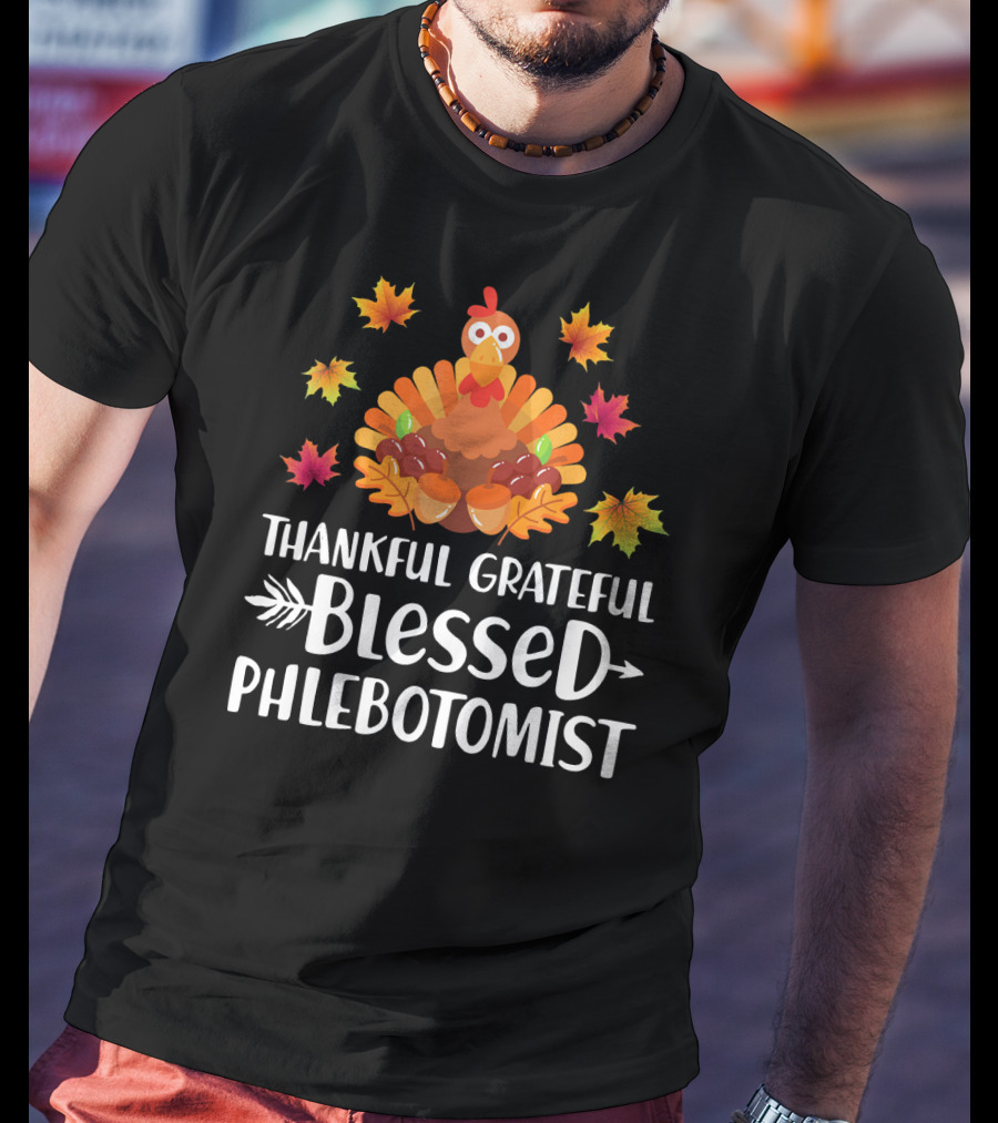 Thankful Grateful Blessed Phlebotomist Turkey Fall Leaves T-Shirt