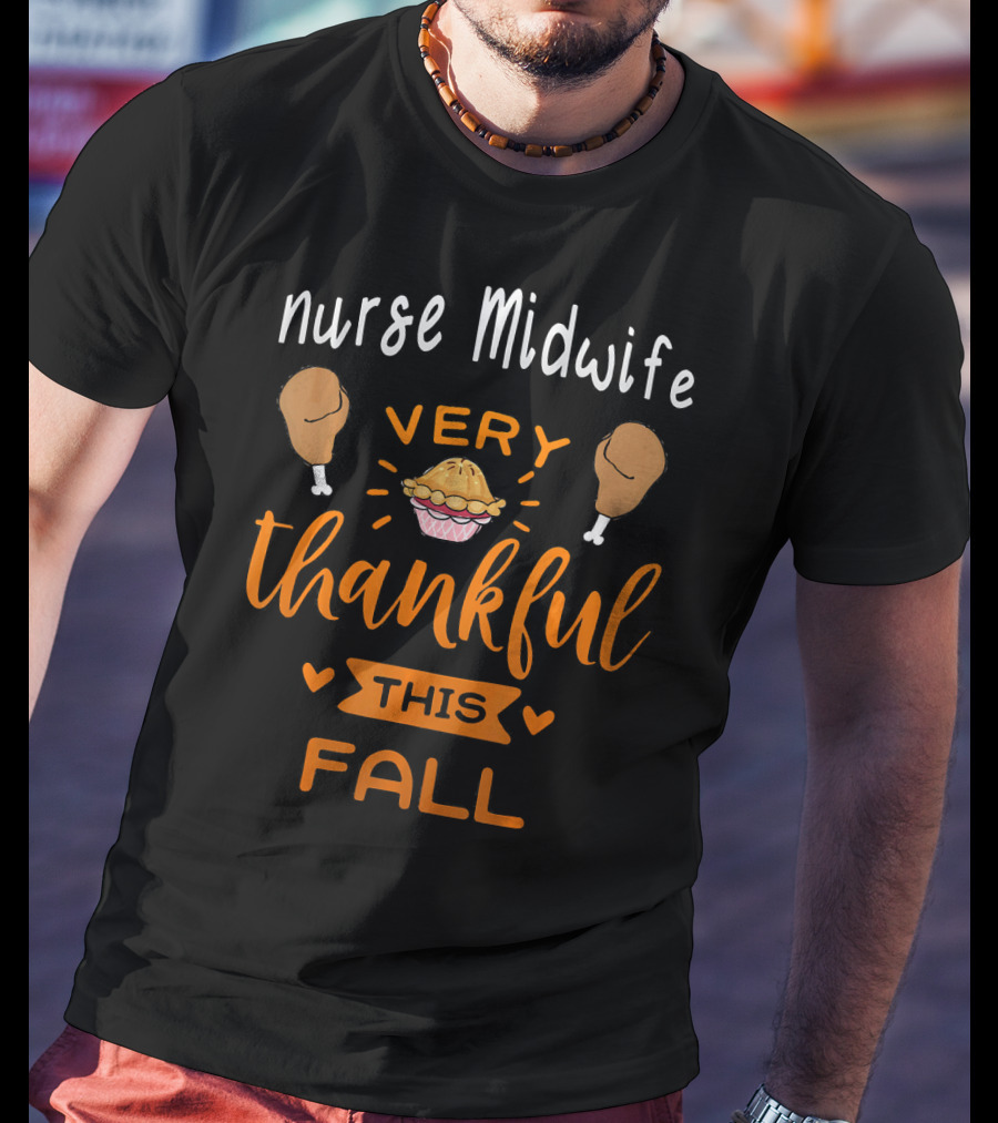 Nurse Midwife Very Thankful This Fall Pie Drumsticks T-Shirt