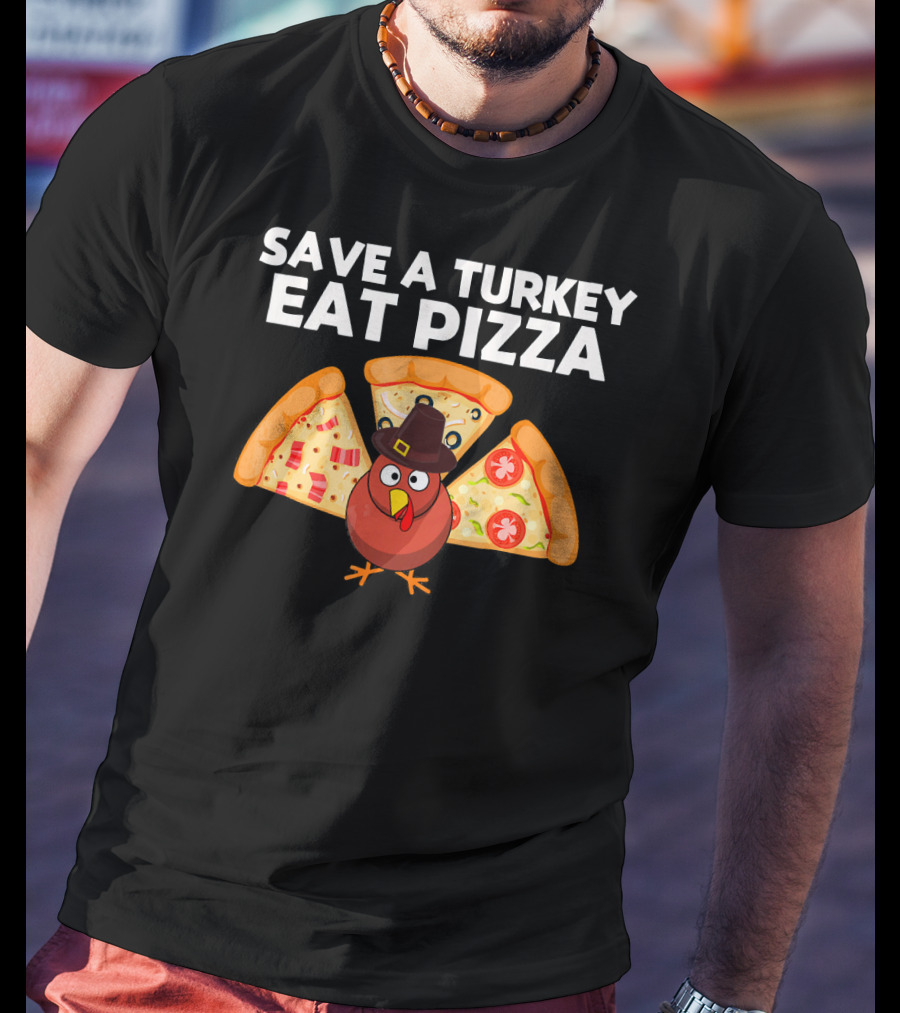 Save A Turkey Eat Pizza Pilgrim Turkey With Pizza Wings T-Shirt