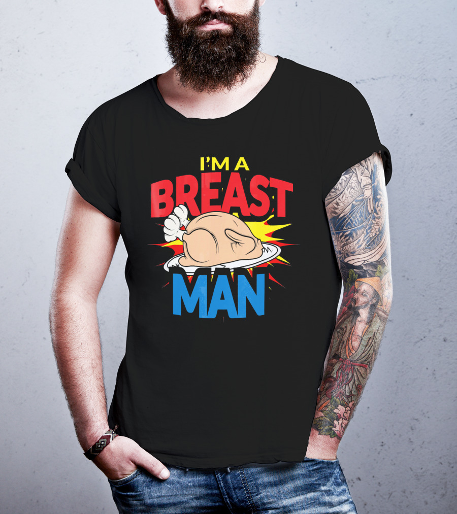 I'm A Breast Man Thanksgiving Turkey Breast Man T-Shirt