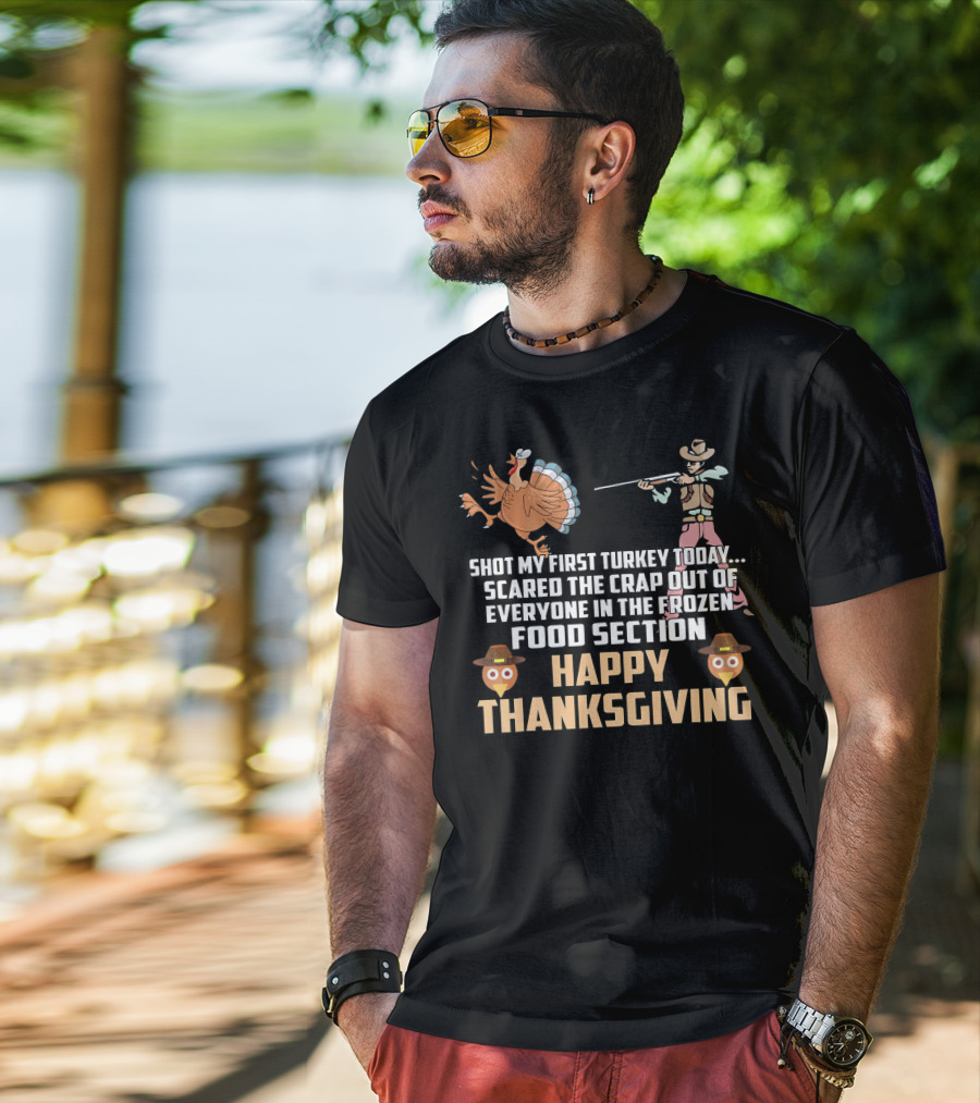 Shot My First Turkey Today Scared Frozen Food Section Happy Thanksgiving T-Shirt