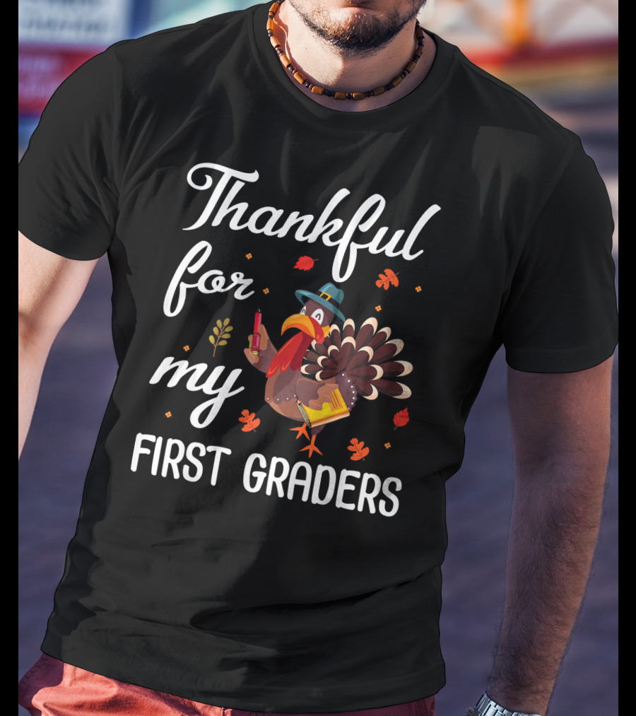 Thankful For My First Graders Turkey Pilgrim T-Shirt
