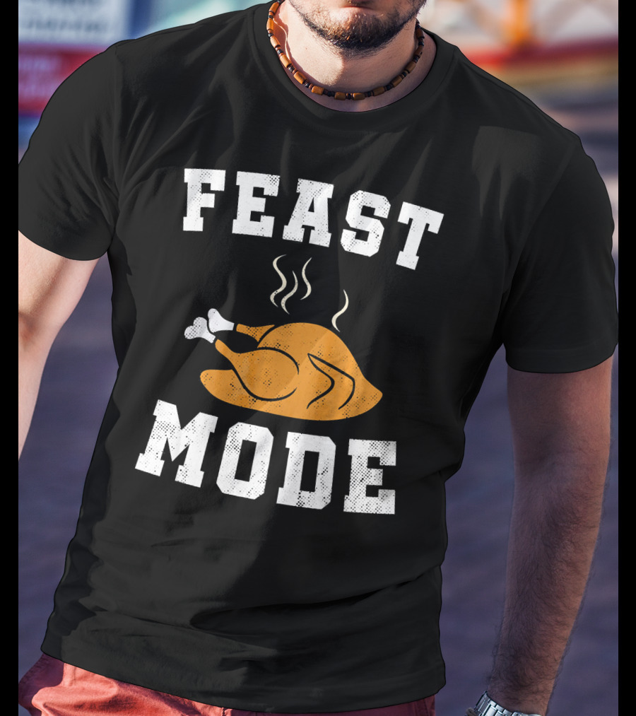 Feast Mode Turkey Funny Happy Thanksgiving T-Shirt