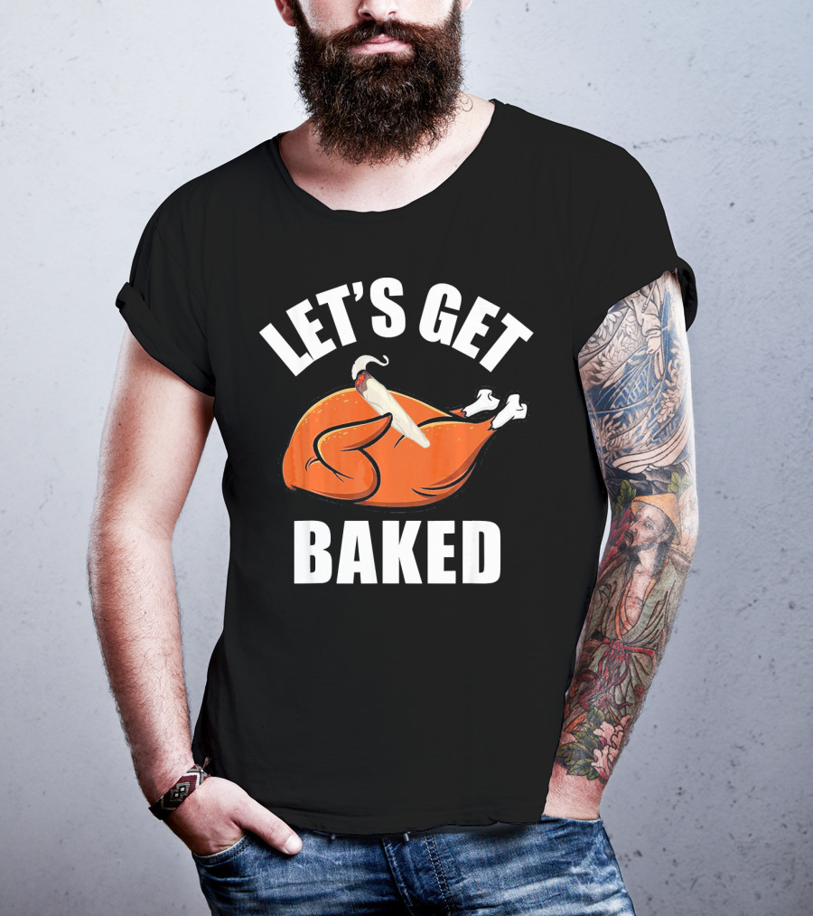 Mens Womens Funny Let's Get Baked Turkey Thanksgiving Humor T-Shirt