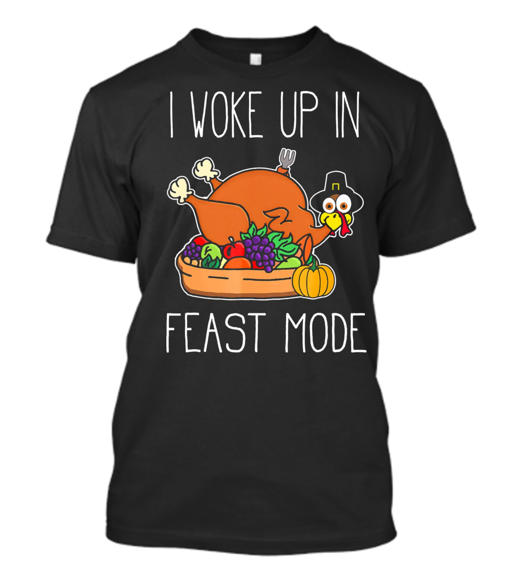 I Woke Up In Feast Mode Turkey Pilgrim Hat Thanksgiving Basket T-Shirt