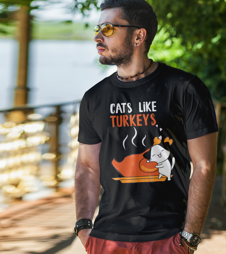 Cats Like Turkeys Funny Thanksgiving Cats And Turkey T-Shirt