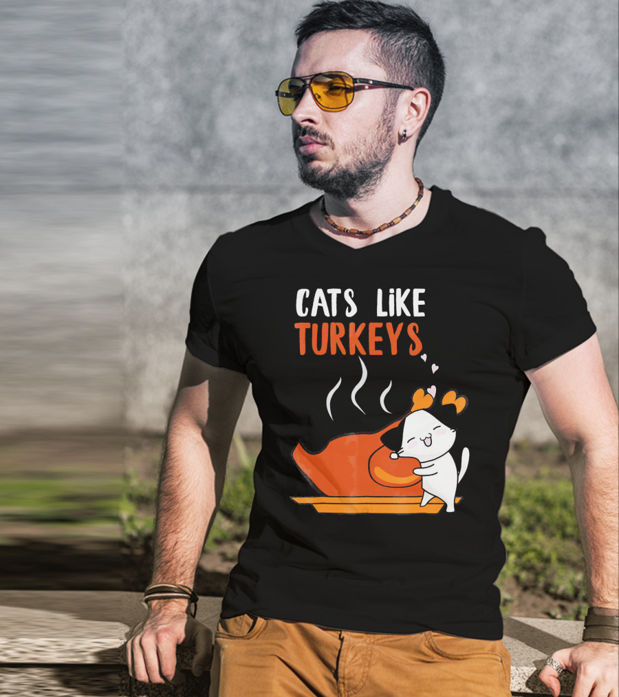 Cats Like Turkeys Funny Thanksgiving Cats And Turkey T-Shirt