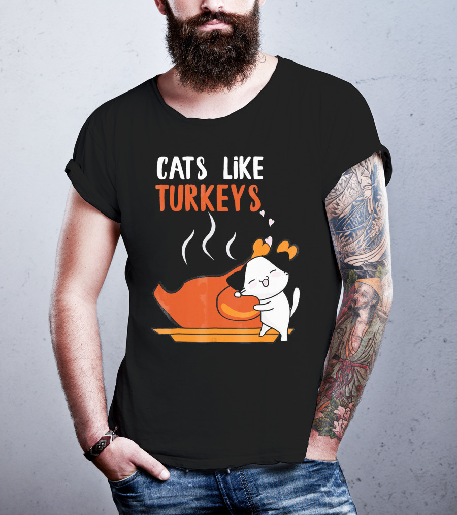 Cats Like Turkeys Funny Thanksgiving Cats And Turkey T-Shirt