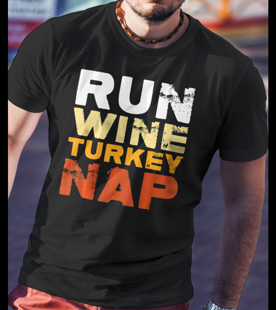 Run Wine Turkey Nap Thanksgiving Humor T-Shirt