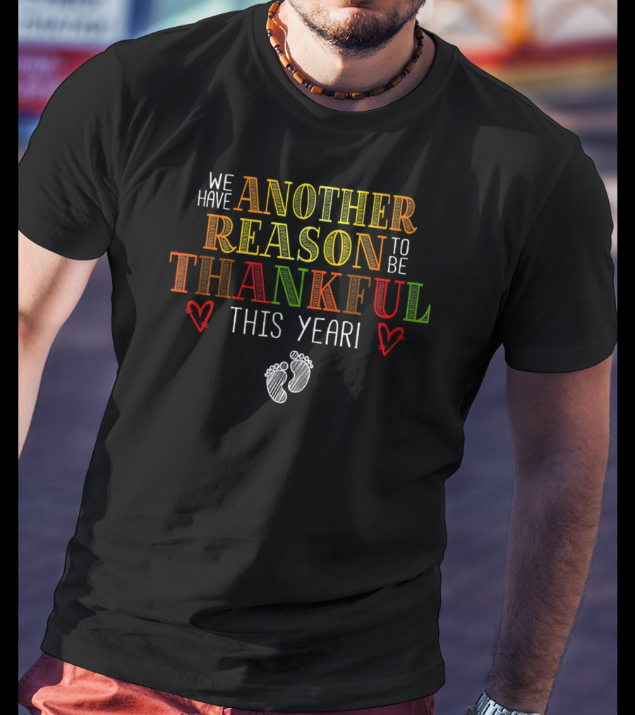 We Have Another Reason To Be Thankful This Year T-Shirt