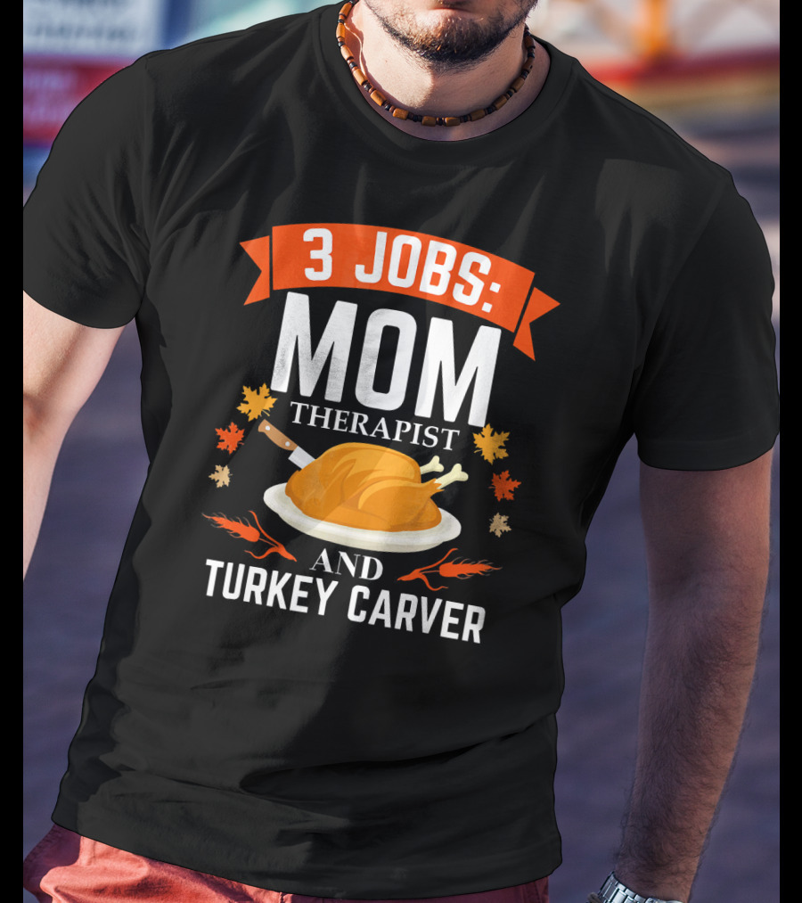 3 Jobs Mom Therapist And Turkey Carver T-Shirt
