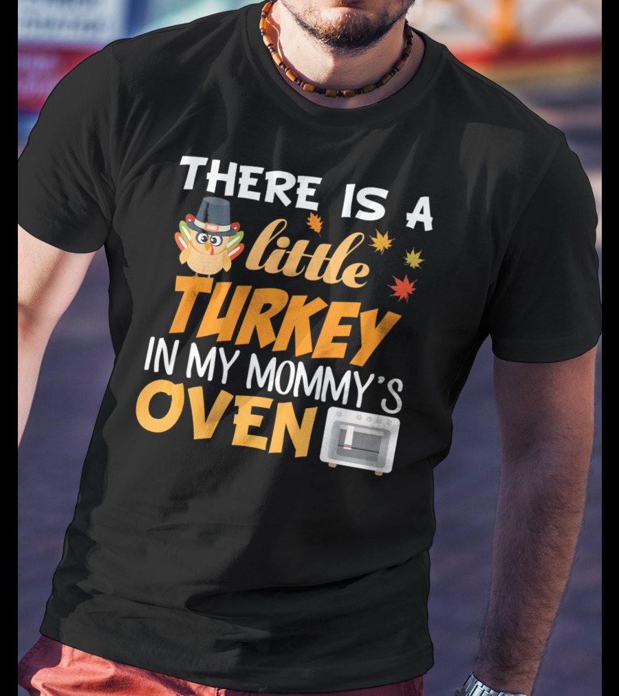 There Is A Little Turkey In My Mommy's Oven Thanksgiving Pregnancy Announcement T-Shirt
