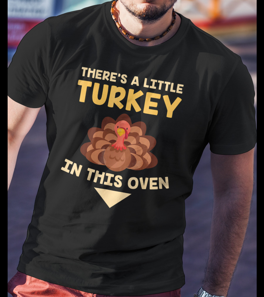 There's A Little Turkey In This Oven Turkey T-Shirt