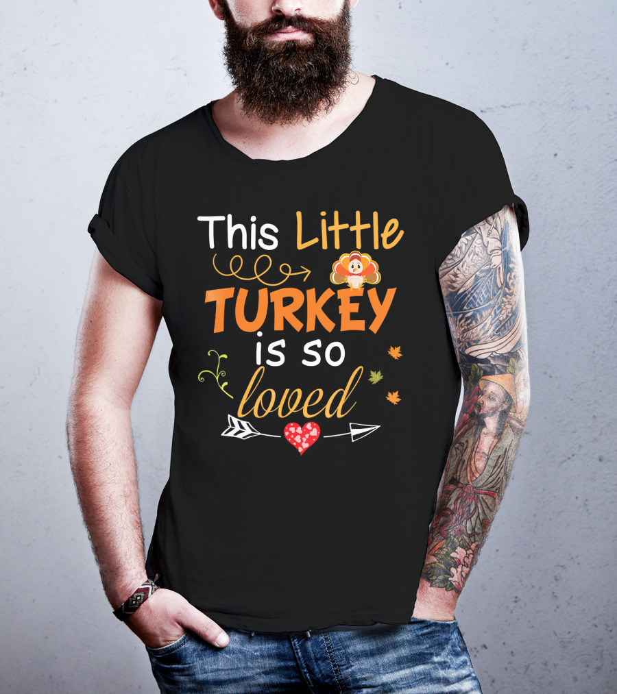 This Little Turkey Is So Loved With Heart And Arrow T-Shirt