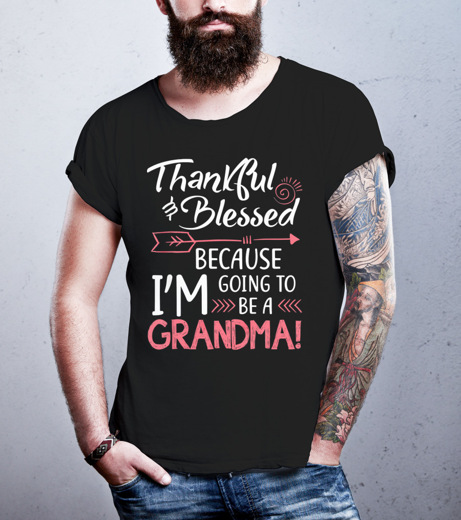Thankful And Blessed Because I'm Going To Be A Grandma T-Shirt