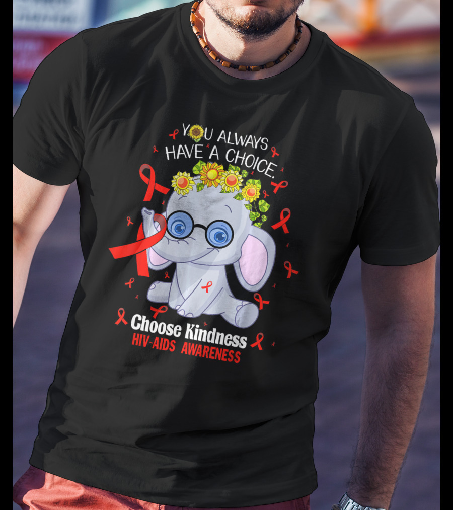 You Always Have A Choice Choose Kindness HIV-AIDS Awareness Elephant T-Shirt