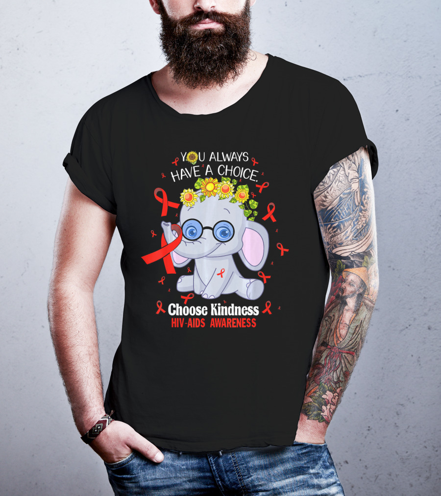 You Always Have A Choice Choose Kindness HIV-AIDS Awareness Elephant T-Shirt