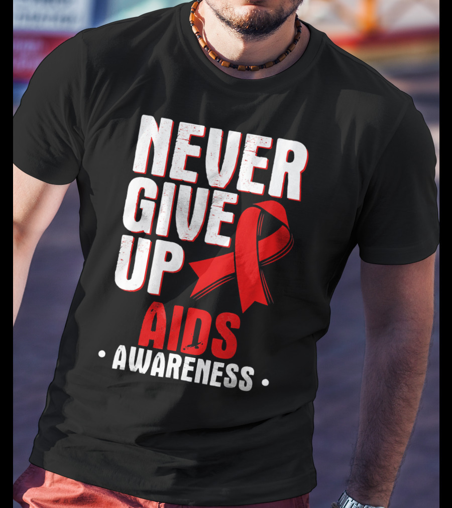 Never Give Up AIDS Awareness T-Shirt