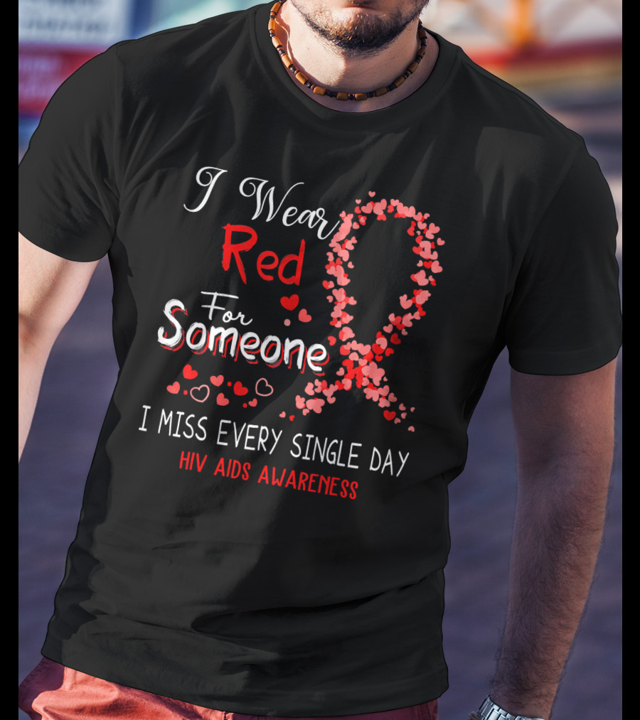 I Wear Red For Someone I Miss Every Single Day HIV AIDS Awareness T-Shirt