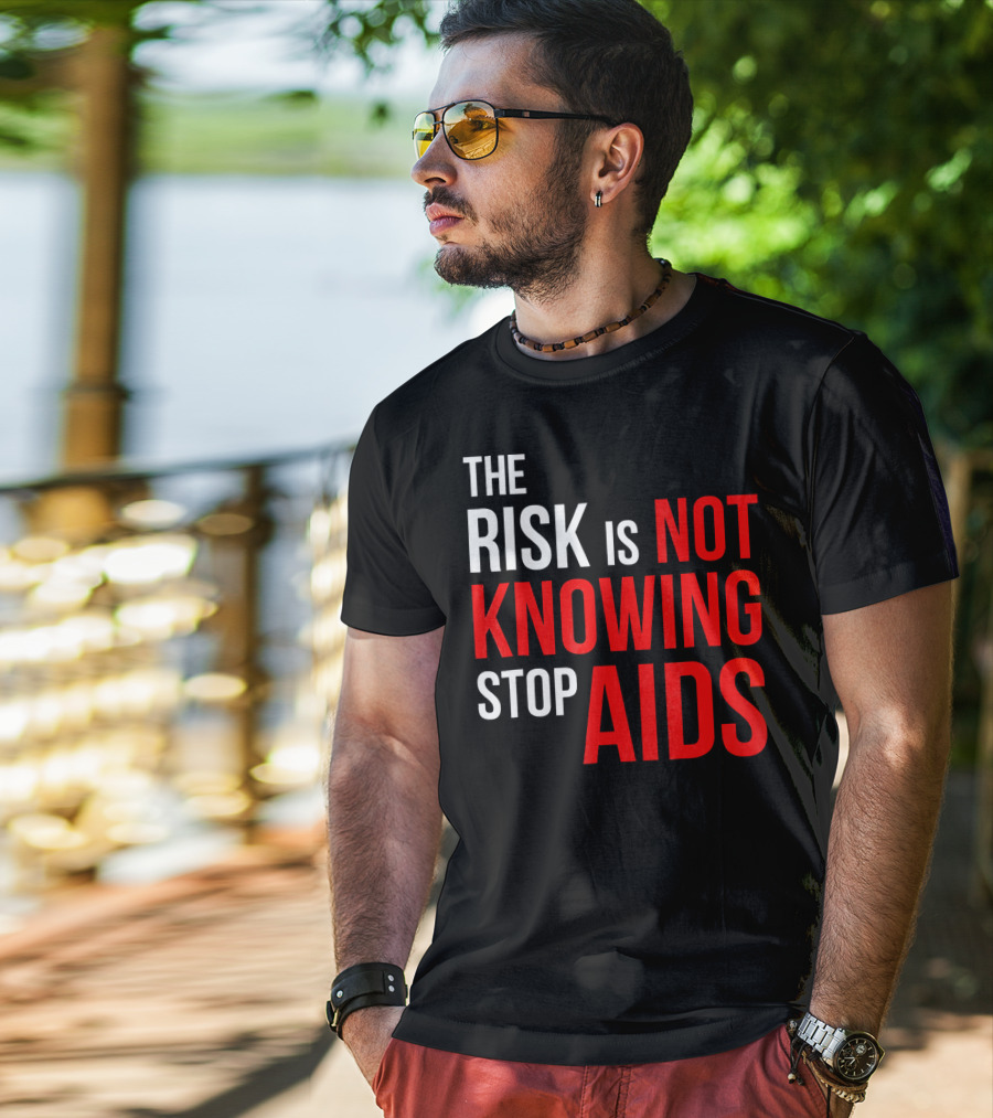 The Risk Is Not Knowing Stop AIDS HIV Awareness Motivation T-Shirt