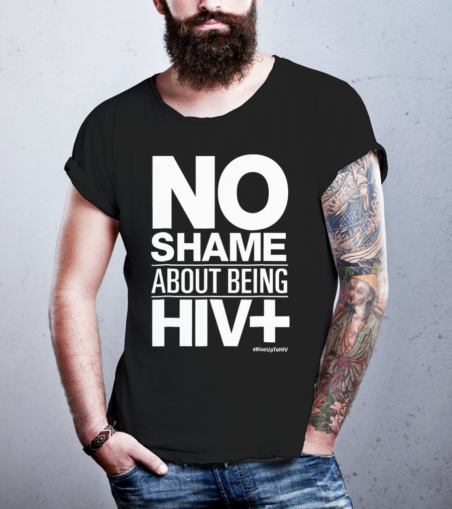 No Shame About Being HIV+ #RiseUpToHIV T-Shirt