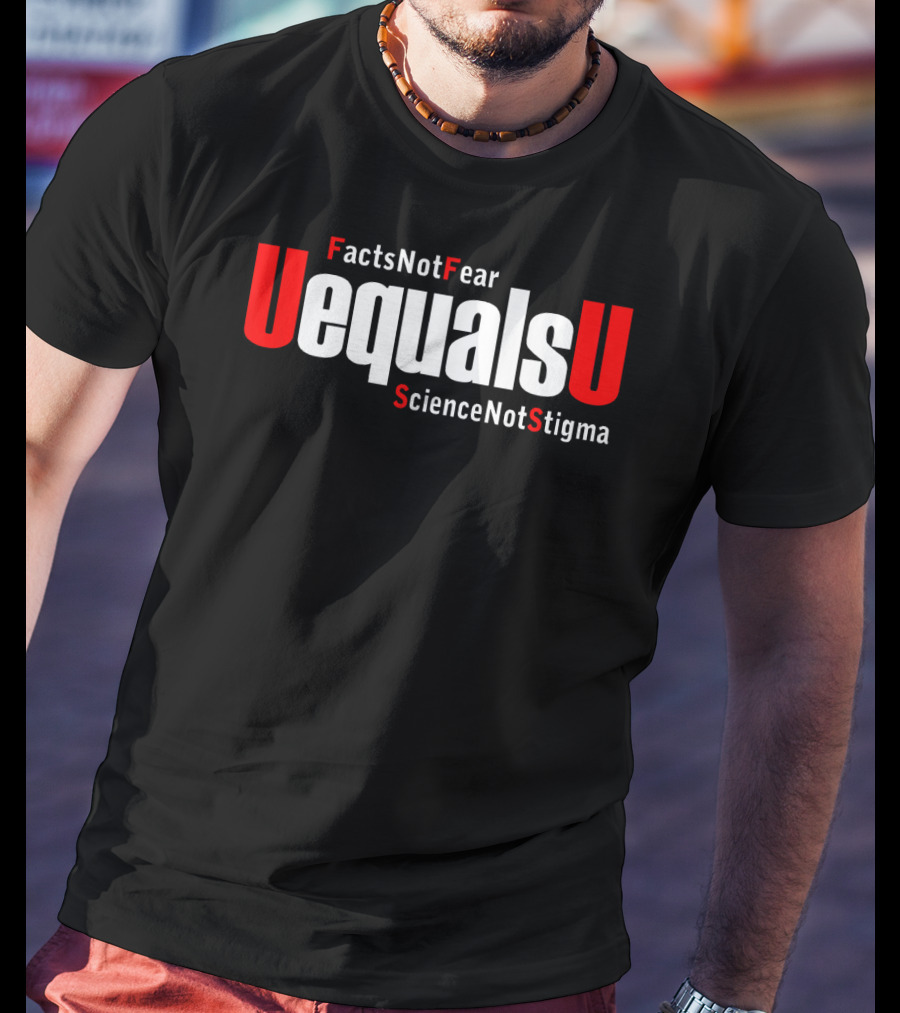 UEqualsU Facts Not Fear Science Not Stigma T-Shirt