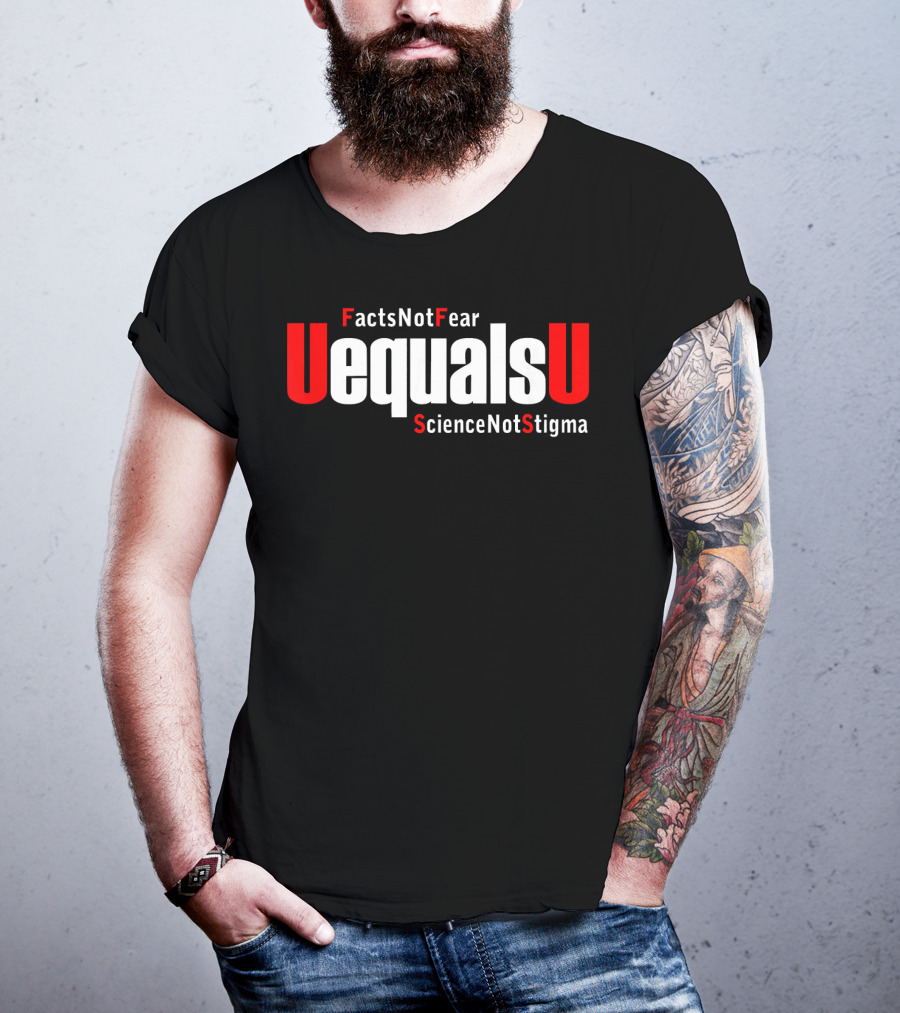 UEqualsU Facts Not Fear Science Not Stigma T-Shirt