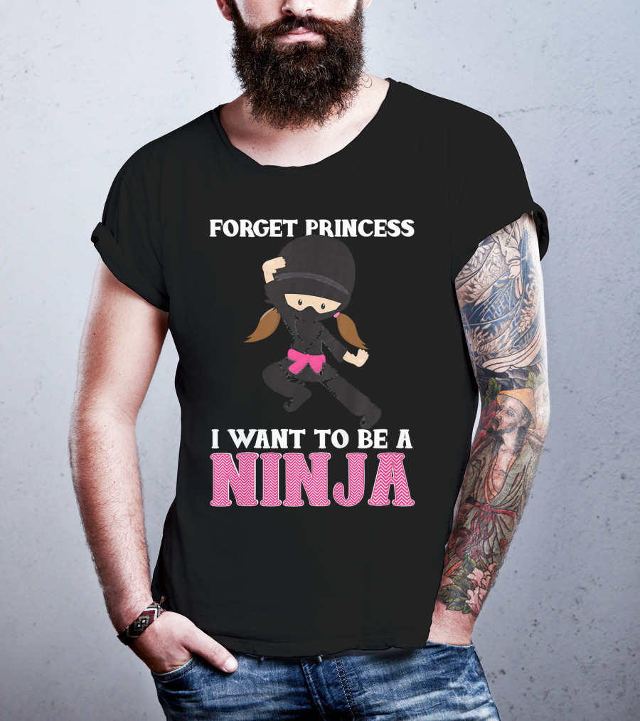 Forget Princess I Want To Be A Ninja T-Shirt