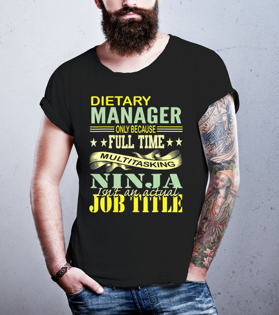DIETARY MANAGER Only Because Full Time Multitasking Ninja Isn't An Actual Job Title T-Shirt