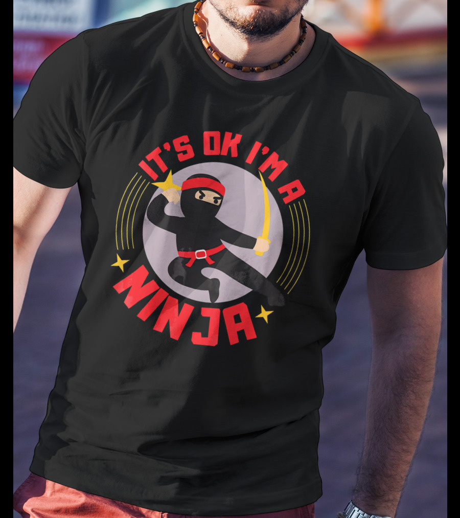 It's Ok I'm A Ninja Cool Ninja Warrior With Star And Sword T-Shirt