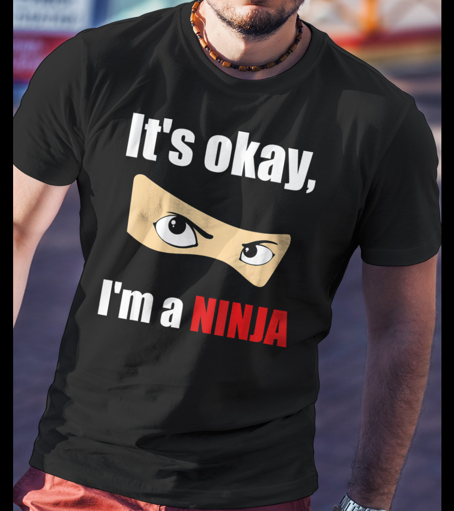 It's Okay I'm A Ninja Eyes Mask Text Humor T-Shirt