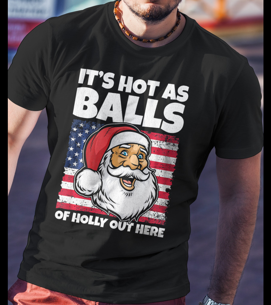 It’s Hot As Balls Santa American Flag Of Holly Out Here T-Shirt