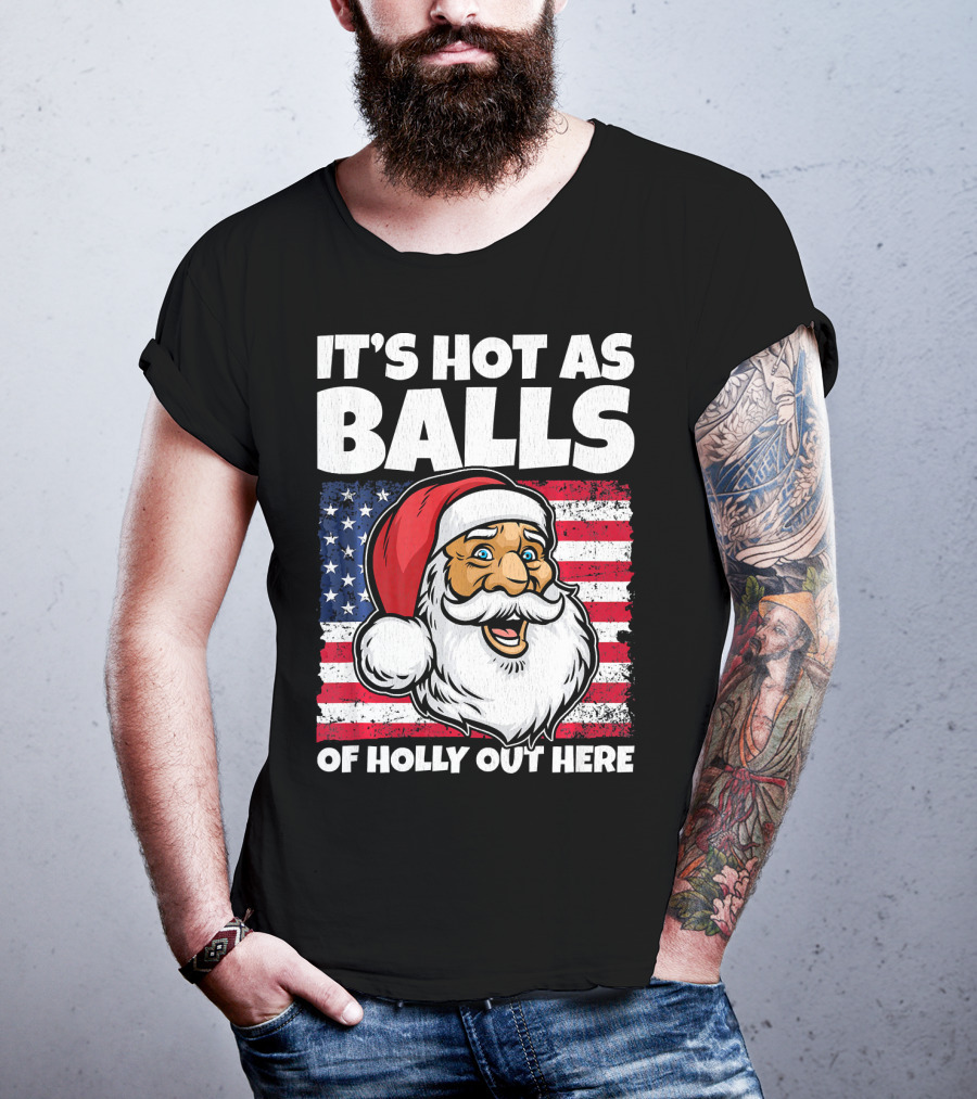 It’s Hot As Balls Santa American Flag Of Holly Out Here T-Shirt