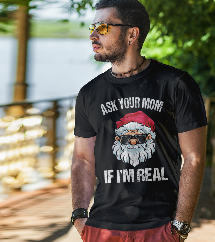 Ask Your Mom If I'm Real Naughty Santa With Sunglasses T-Shirt