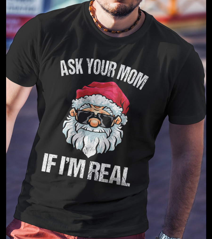Ask Your Mom If I'm Real Naughty Santa With Sunglasses T-Shirt
