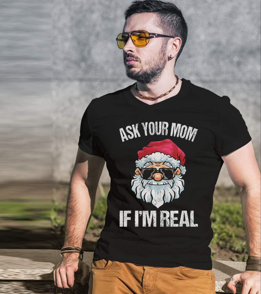 Ask Your Mom If I'm Real Naughty Santa With Sunglasses T-Shirt