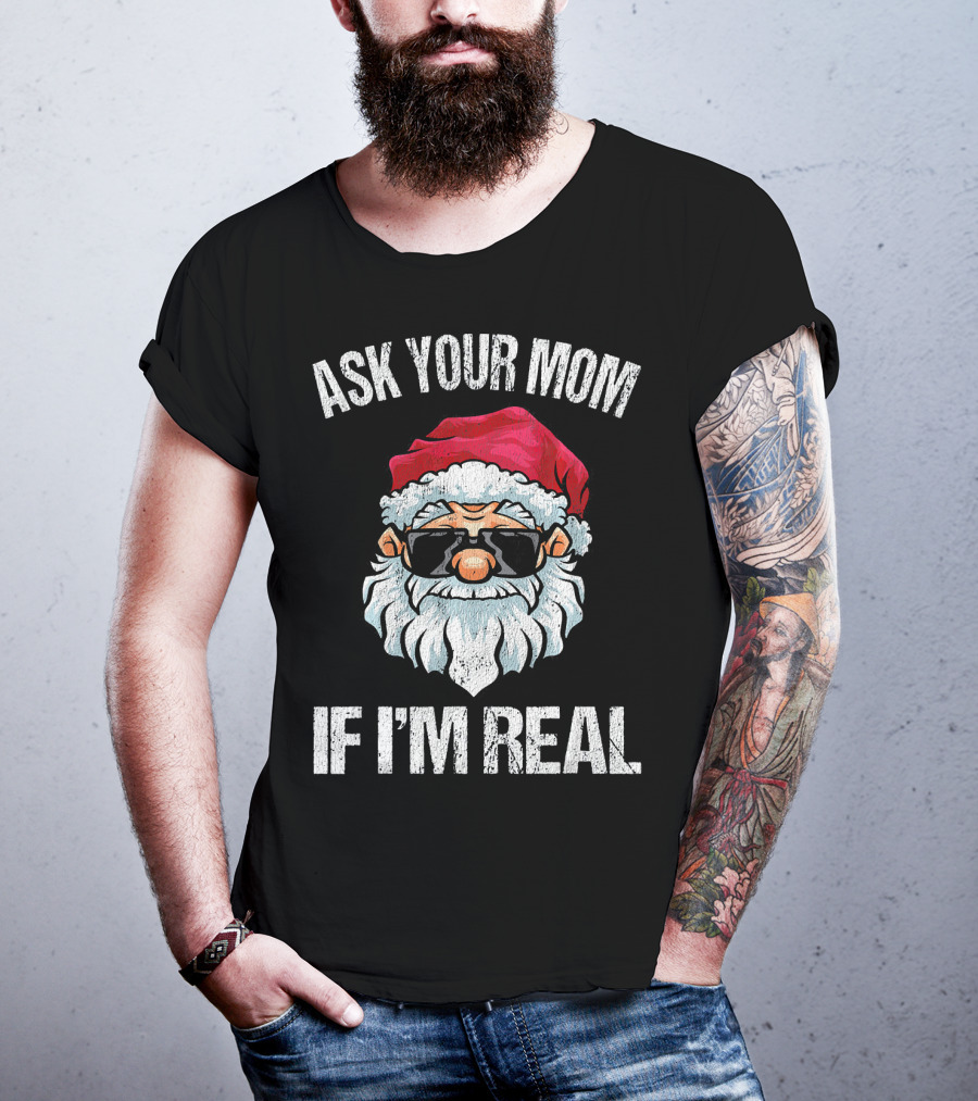 Ask Your Mom If I'm Real Naughty Santa With Sunglasses T-Shirt
