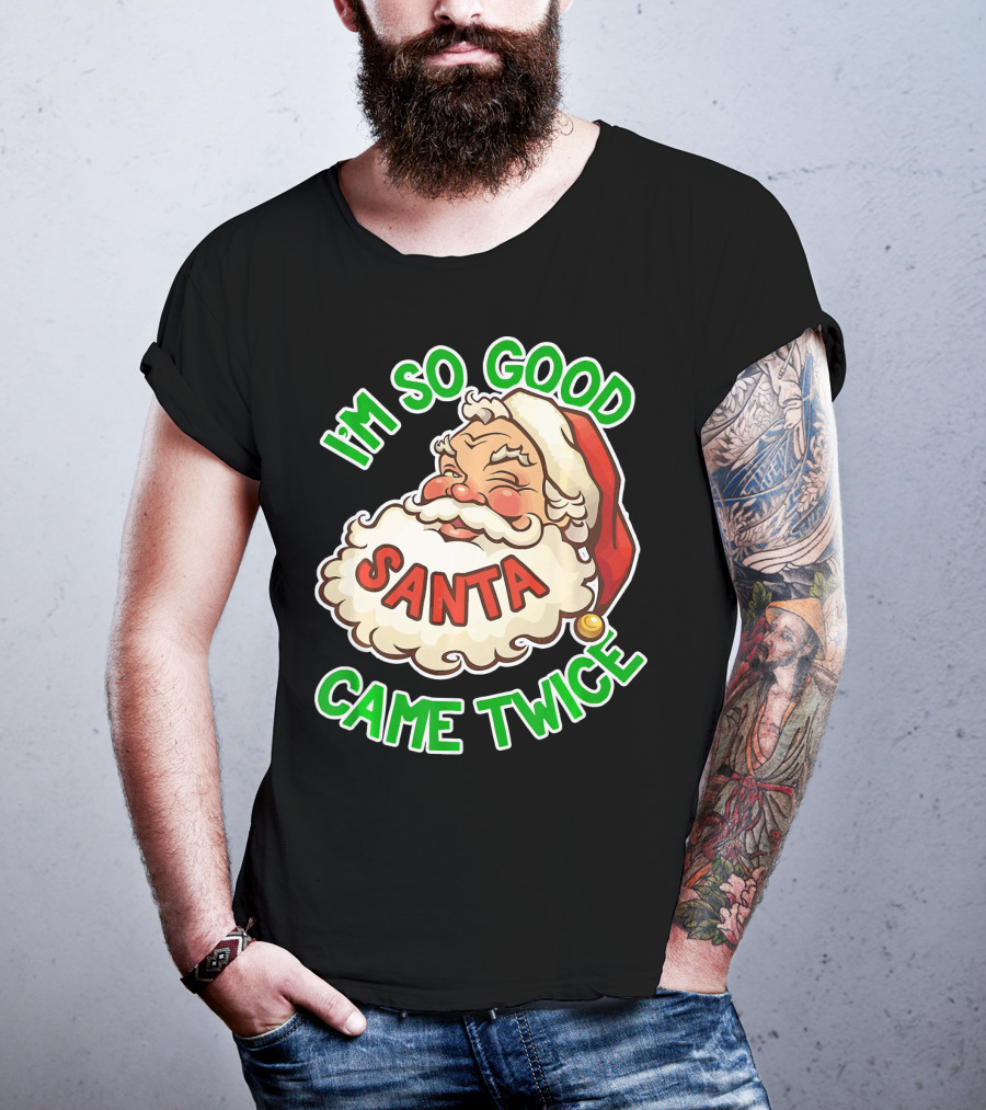 I'm So Good Santa Came Twice Santa Cam T-Shirt