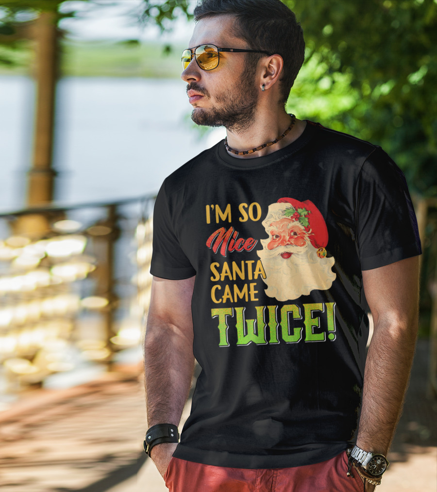 I'm So Nice Santa Came Twice T-Shirt