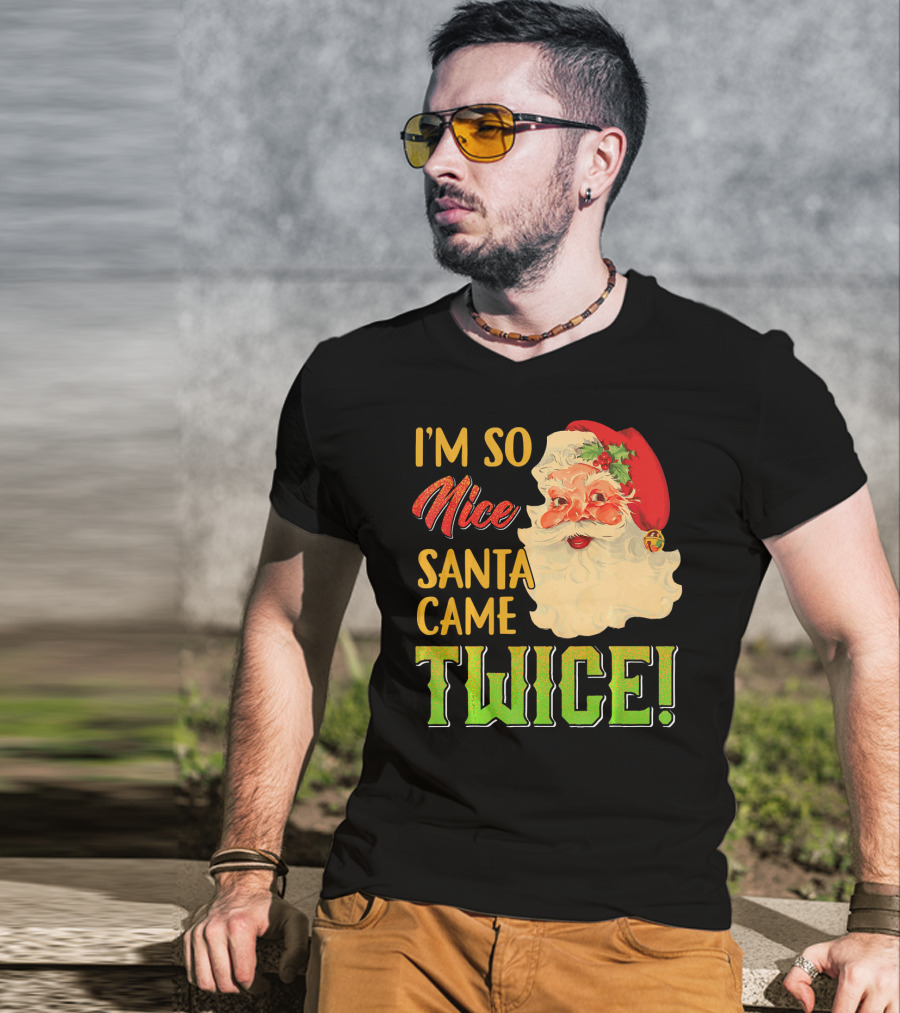 I'm So Nice Santa Came Twice T-Shirt