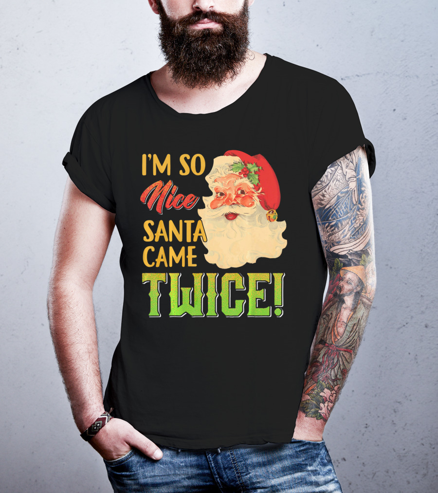 I'm So Nice Santa Came Twice T-Shirt