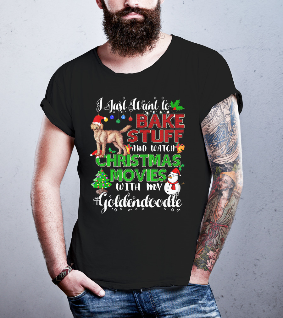 I Just Want To Bake Stuff And Watch Christmas Movies With My Goldendoodle T-Shirt