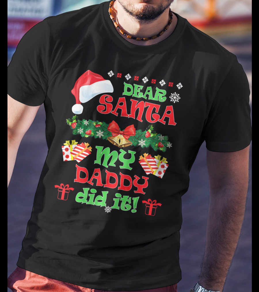 Dear Santa My Daddy Did It Funny Christmas Santa Hat Presents Garland T-Shirt